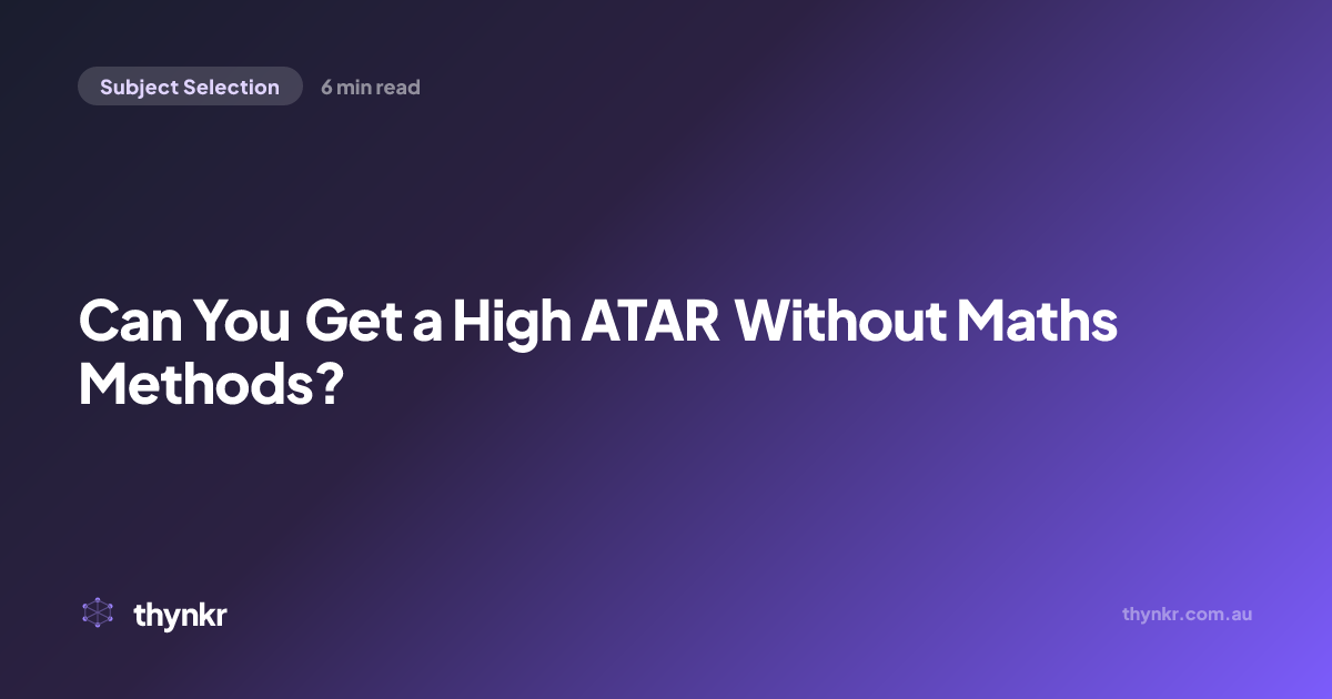 Can You Get a High ATAR Without Maths Methods? | Thynkr Blog | Thynkr