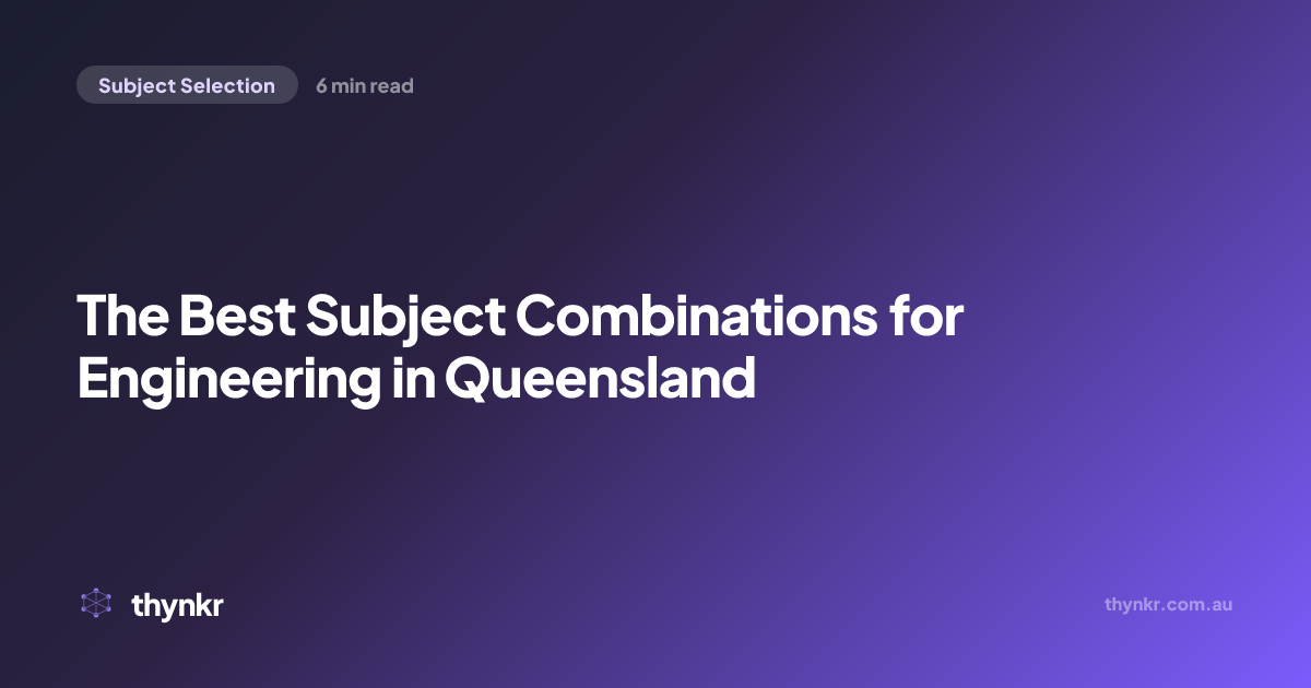The Best Subject Combinations for Engineering in Queensland | Thynkr ...